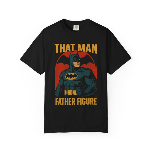 Father Figure "THAT MAN" Batman shirt T-Shirt